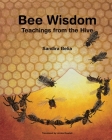 Bee Wisdom - Teachings from the Hive By Sandira Belia Cover Image