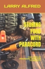 Storing Food with Paracord: The Uses of Paracord and How to Make It By Larry Alfred Cover Image