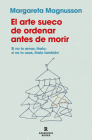 El arte sueco de ordenar antes de morir / The Gentle Art of Swedish Death Cleani ng: How to Free Yourself and Your Family from a Lifetime of Clutter By MARGARETA MAGNUSSON Cover Image