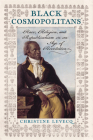 Black Cosmopolitans: Race, Religion, and Republicanism in an Age of Revolution By Christine Levecq Cover Image