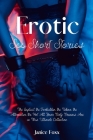 Erotic Sex Short Stories: The Explicit, the Forbidden, the Taboo, the Alternative, the Hot. All Your Dirty Dreams Are in This Ultimate Collectio Cover Image