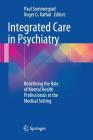 Integrated Care in Psychiatry: Redefining the Role of Mental Health Professionals in the Medical Setting By Paul Summergrad (Editor), Roger G. Kathol (Editor) Cover Image