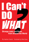 I Can't Do What?: Strange Laws and Rules from Around the World By Heather Camlot, Mike Deas (Illustrator) Cover Image