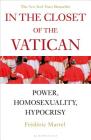 In the Closet of the Vatican: Power, Homosexuality, Hypocrisy; THE NEW YORK TIMES BESTSELLER By Frederic Martel, Shaun Whiteside (Translated by) Cover Image