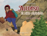 Alfonso, el Niño Alpinista: Las aventuras de un alpinista que escaló desde sus 12 años. Un libro interactivo para niños que habla del esfuerzo, la By Mora Flores Cover Image