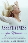 Assertiveness for Women: Secret Tricks to Learn How to Say No Without Feeling Guilty and Get More Respect By Maria Van Noord Cover Image