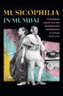 Musicophilia in Mumbai: Performing Subjects and the Metropolitan Unconscious By Tejaswini Niranjana Cover Image