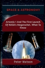 Space & Astronomy: Artemis 1 And The First Launch Of NASA's Megarocket. What To Know By Peter Watson Cover Image