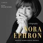 Nora Ephron: A Biography By Kristin Marguerite Doidge, Hillary Huber (Read by) Cover Image