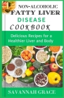 Non-Alcoholic Fatty Liver Disease cookbook: Delicious Recipes for a Healthier Liver and Body, easy and affordable Nafld meals, natural remedies and fo Cover Image