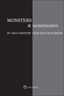 Monsters and Monstrosity in 21st-Century Film and Television By Cristina Artenie (Editor), Ashley Szanter (Editor) Cover Image