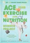 Ace Your Exercise and Nutrition Science Project: Great Science Fair Ideas (Ace Your Biology Science Project) By Robert Gardner, Barbara Gardner Conklin, Salvatore Tocci Cover Image