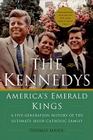 The Kennedys: America's Emerald Kings: A Five-Generation History of the Ultimate Irish-Catholic Family Cover Image
