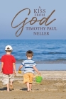 A Kiss from God By Timothy Paul Neller Cover Image
