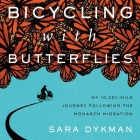 Bicycling with Butterflies Lib/E: My 10,201-Mile Journey Following the Monarch Migration Cover Image
