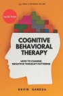 Cognitive Behavioral Therapy: How to Change Negative Thought Patterns By David Sandua Cover Image