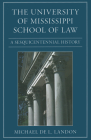 The University of Mississippi School of Law: A Sesquicentennial History By Michael De L. Landon Cover Image