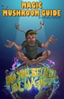 Magic Mushroom Guide: Do you believe in magic? Cover Image