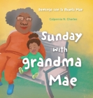 Sunday with Grandma Mae: Domingo con la Abuela Mae: Bilingual Children's Book - English Spanish By Calpernia N. Charles, Hugo Travanca (Illustrator), Nuno Moreira (Designed by) Cover Image