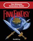 The Ultimate Reference Guide to Final Fantasy By Blacknes Guy Cover Image