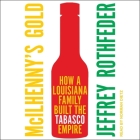 McIlhenny's Gold: How a Louisiana Family Built the Tabasco Empire By Jeffrey Rothfeder, Norman Dietz (Read by) Cover Image
