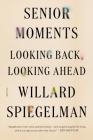 Senior Moments: Looking Back, Looking Ahead By Willard Spiegelman Cover Image