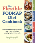 The Flexible Fodmap Diet Cookbook: Customizable Low-Fodmap Meal Plans & Recipes for a Symptom-Free Life Cover Image