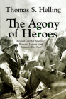 The Agony of Heroes: Medical Care for America's Besieged Legions from Bataan to Khe Sanh Cover Image
