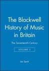 The Blackwell History of Music in Britain, Volume 3: The Seventeenth Century By Ian Spink (Editor) Cover Image