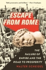 Escape from Rome: The Failure of Empire and the Road to Prosperity (Princeton Economic History of the Western World #94) By Walter Scheidel Cover Image