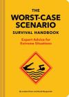 The Worst-Case Scenario Survival Handbook: Expert Advice for Extreme Situations (Survival Handbook, Wilderness Survival Guide, Funny Books) Cover Image