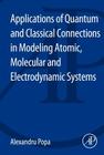 Applications of Quantum and Classical Connections in Modeling Atomic, Molecular and Electrodynamic Systems By Alexandru Popa Cover Image