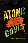 Atomic Comics: Cartoonists Confront the Nuclear World By Ferenc Morton Szasz Cover Image