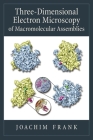 Three-Dimensional Electron Microscopy of Macromolecular Assemblies: Visualization of Biological Molecules in Their Native State By Joachim Frank Cover Image