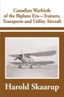 Canadian Warbirds of the Biplane Era-Trainers, Transports and Utility Aircraft By Harold a. Skaarup Cover Image