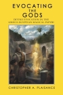 Evocating the Gods: Divine Evocation in the Graeco-Egyptian Magical Papyri By Christopher A. Plaisance Cover Image