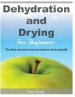 Dehydration and Drying for Beginners: The Easy and smart ways to preserve food naturally By Tara Ford Cover Image