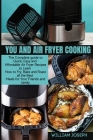 You and Air Fryer Cooking: The Complete guide to Quick, Easy and Affordable Air Fryer Recipes to Learn How to Fry, Bake and Roast all the Best Me Cover Image