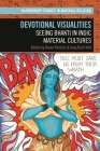 Devotional Visualities: Seeing Bhakti in Indic Material Cultures (Bloomsbury Studies in Material Religion) Cover Image