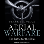 Aerial Warfare: The Battle for the Skies By Frank Ledwidge, Jonathan Yen (Read by) Cover Image