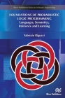 Foundations of Probabilistic Logic Programming: Languages, Semantics, Inference and Learning (Software Engineering) By Fabrizio Riguzzi Cover Image