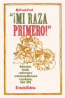 Mi Raza Primero, My People First: Nationalism, Identity, and Insurgency in the Chicano Movement in Los Angeles, 1966-1978 By Ernesto Chávez Cover Image