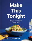 Make This Tonight: Recipes to Get Dinner on the Table: A Cookbook By Tastemade Cover Image