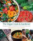 The Vegan Cook & Gardener: Growing, Storing and Cooking Delicious Healthy Food All Year Round By Piers Warren, Ella Bee Glendining Cover Image