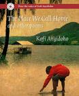 The Place We Call Home and Other Poems By Kofi Anyidoho Cover Image