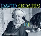 David Sedaris: Live For Your Listening Pleasure By David Sedaris, David Sedaris (Read by) Cover Image