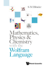 Mathematics, Physics & Chemistry with the Wolfram Language By S M Blinder Cover Image