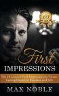 First Impressions: The 42 Laws of First Impressions to Create Lasting Impact in Business and Life By Max Noble Cover Image
