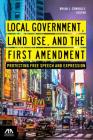 Local Government, Land Use, and the First Amendment: Protecting Free Speech and Expression By Brian J. Connolly (Editor) Cover Image