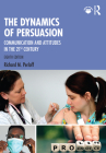 The Dynamics of Persuasion: Communication and Attitudes in the 21st Century (Routledge Communication) Cover Image